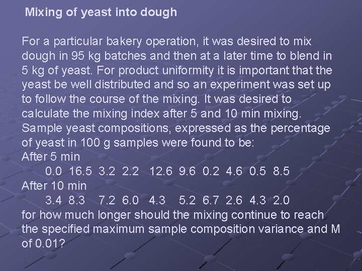 Mixing of yeast into dough For a particular bakery operation, it was desired to