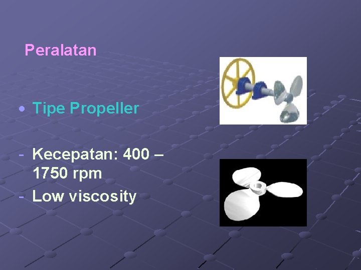 Peralatan Tipe Propeller - Kecepatan: 400 – 1750 rpm - Low viscosity 