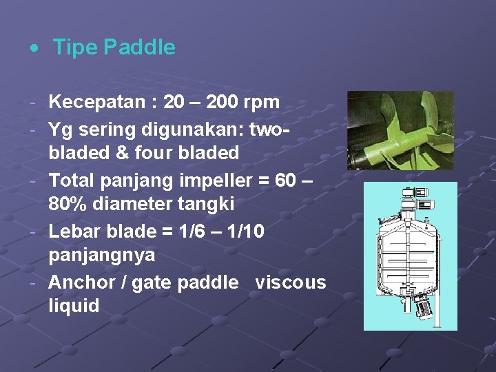  Tipe Paddle - Kecepatan : 20 – 200 rpm - Yg sering digunakan: