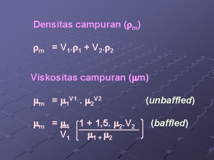 Densitas campuran ( m) m = V 1. 1 + V 2. 2 Viskositas