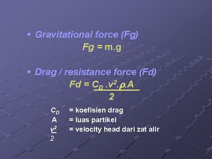 § Gravitational force (Fg) Fg = m. g § Drag / resistance force (Fd)