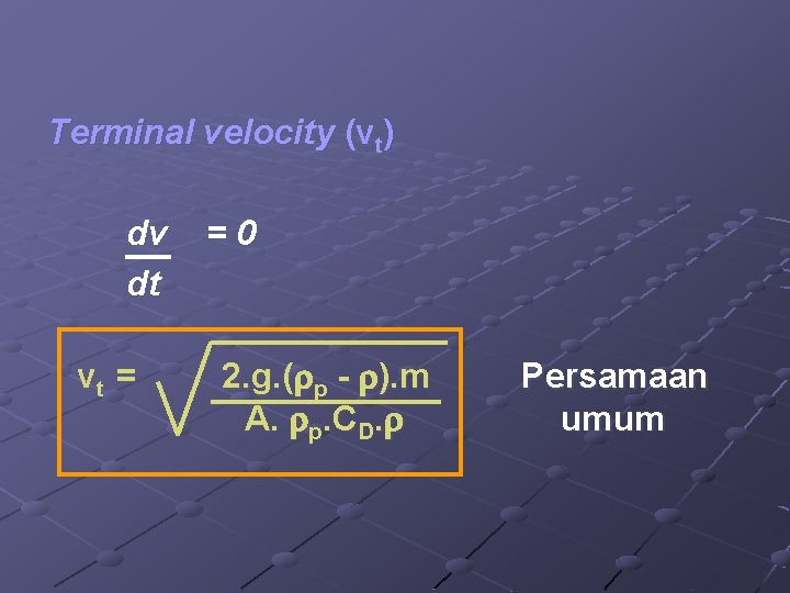 Terminal velocity (vt) dv dt vt = =0 2. g. ( p - ).