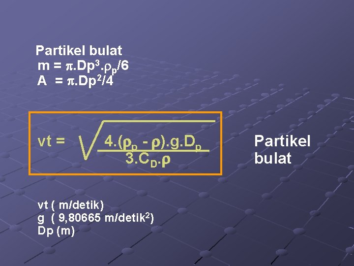 Partikel bulat m = . Dp 3. p/6 A = . Dp 2/4 vt