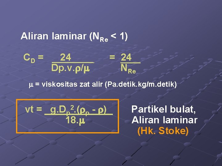 Aliran laminar (NRe < 1) CD = 24 Dp. v. / = 24 NRe