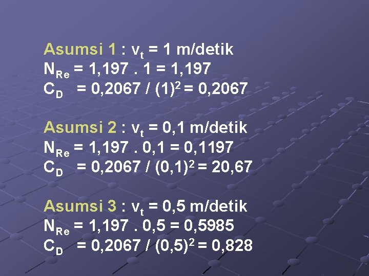 Asumsi 1 : vt = 1 m/detik NRe = 1, 197. 1 = 1,