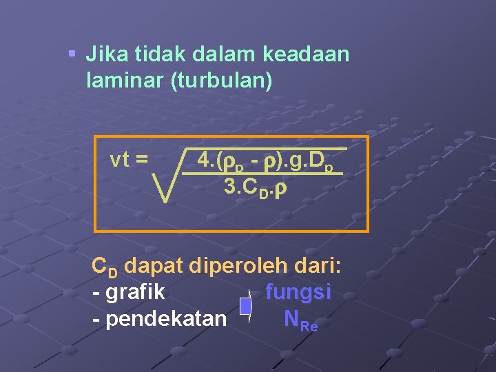 § Jika tidak dalam keadaan laminar (turbulan) vt = 4. ( p - ).