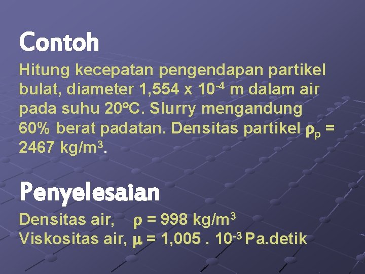 Contoh Hitung kecepatan pengendapan partikel bulat, diameter 1, 554 x 10 -4 m dalam
