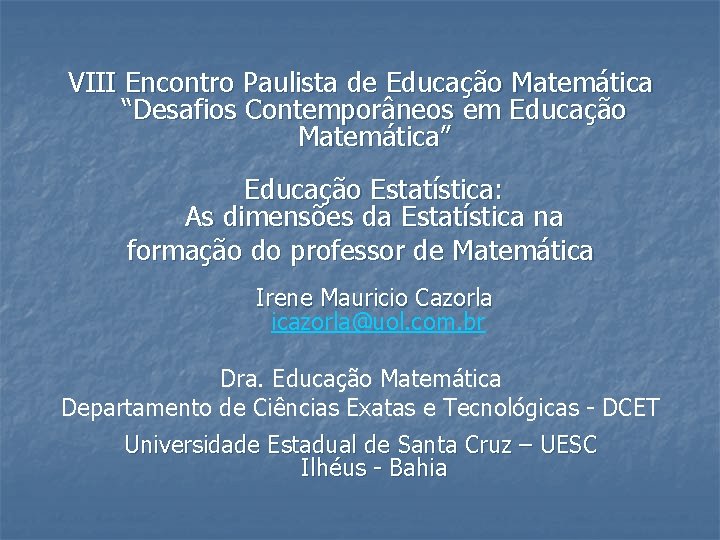 VIII Encontro Paulista de Educação Matemática “Desafios Contemporâneos em Educação Matemática” Educação Estatística: As
