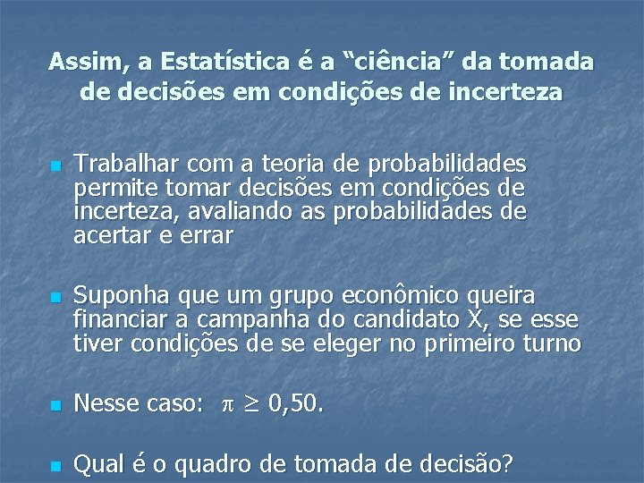 Assim, a Estatística é a “ciência” da tomada de decisões em condições de incerteza