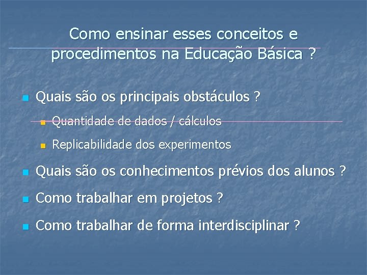 Como ensinar esses conceitos e procedimentos na Educação Básica ? n Quais são os