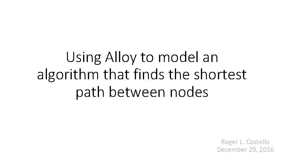 Using Alloy to model an algorithm that finds the shortest path between nodes Roger