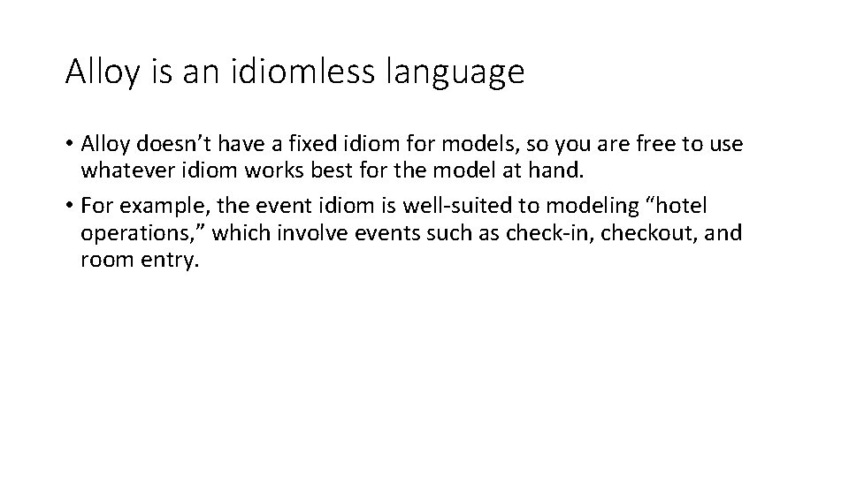 Alloy is an idiomless language • Alloy doesn’t have a fixed idiom for models,