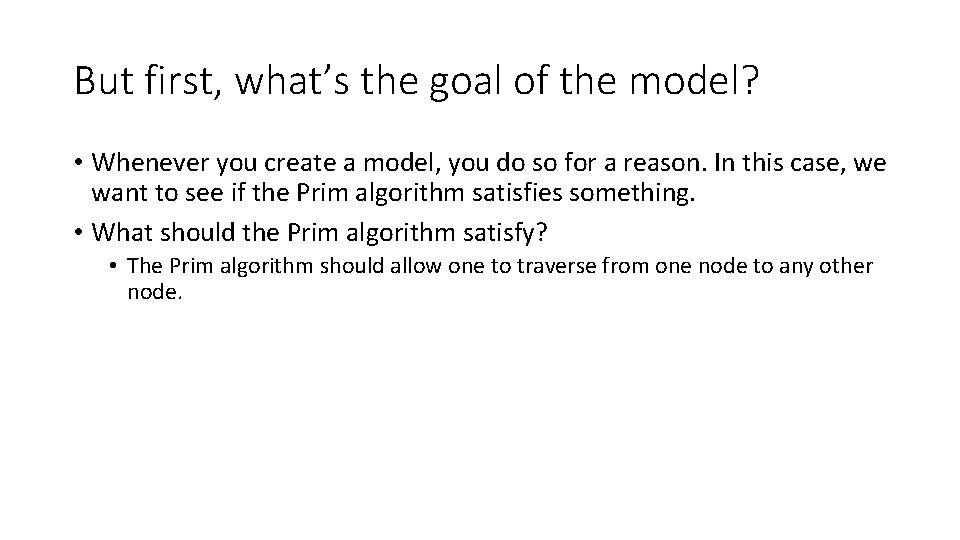 But first, what’s the goal of the model? • Whenever you create a model,