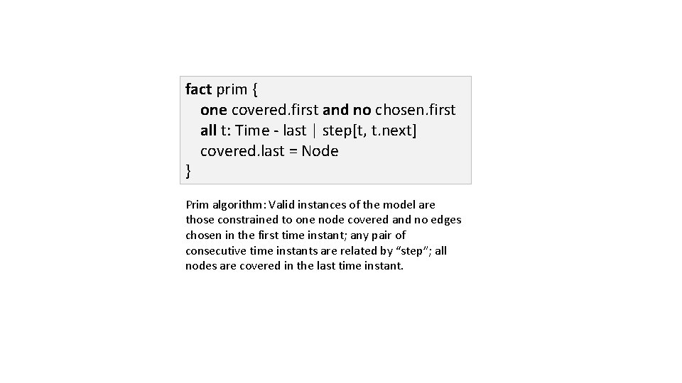 fact prim { one covered. first and no chosen. first all t: Time -