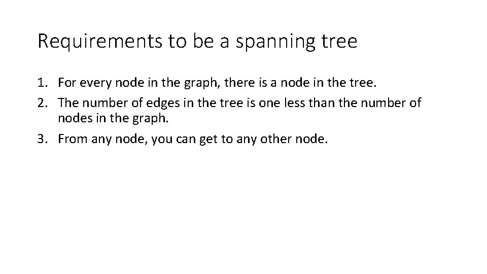 Requirements to be a spanning tree 1. For every node in the graph, there