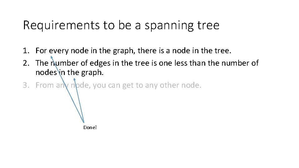 Requirements to be a spanning tree 1. For every node in the graph, there