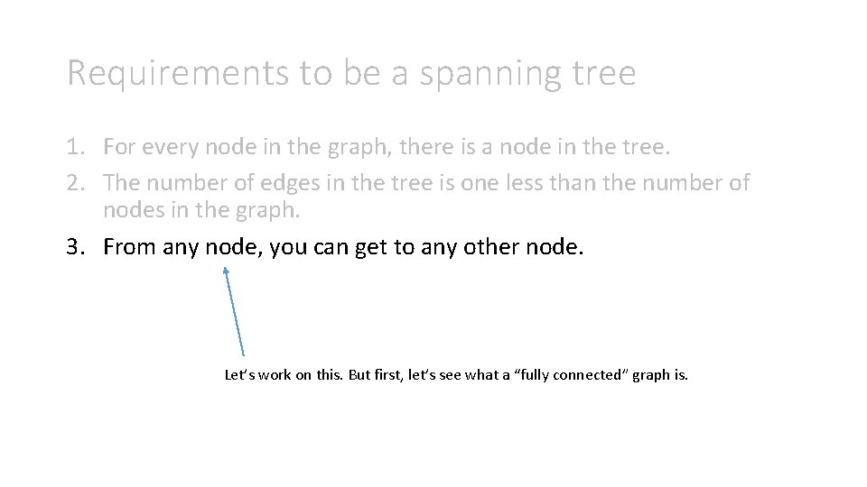 Requirements to be a spanning tree 1. For every node in the graph, there