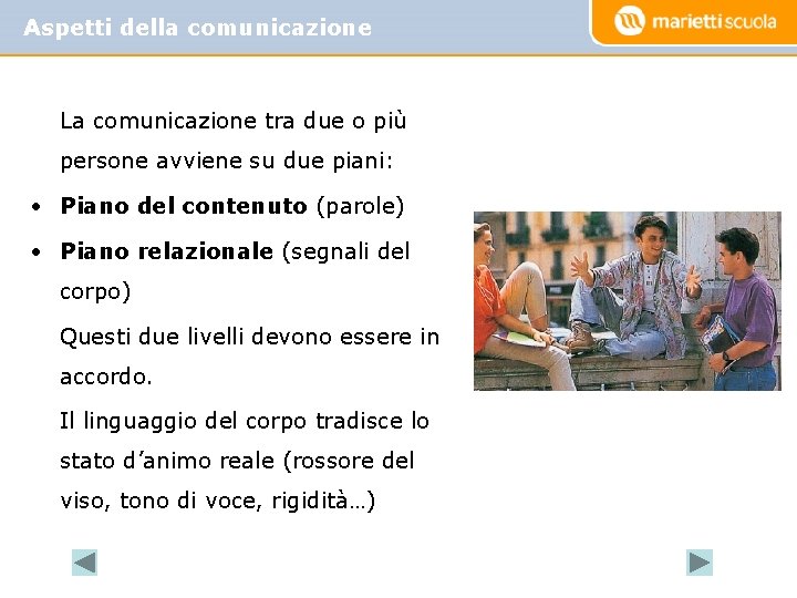 Aspetti della comunicazione La comunicazione tra due o più persone avviene su due piani: