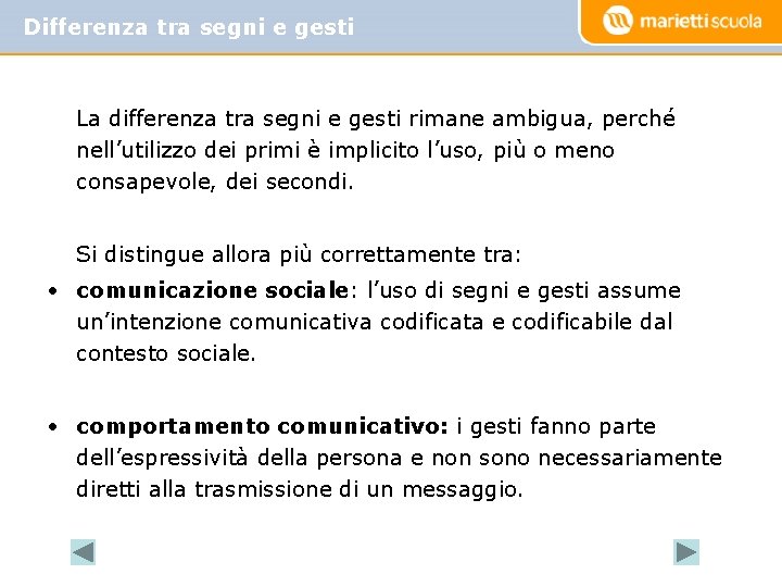 Differenza tra segni e gesti La differenza tra segni e gesti rimane ambigua, perché