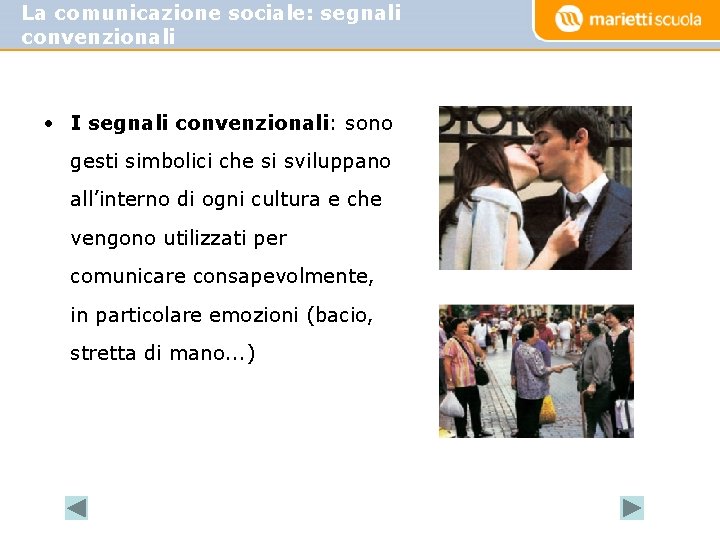 La comunicazione sociale: segnali convenzionali • I segnali convenzionali: sono gesti simbolici che si