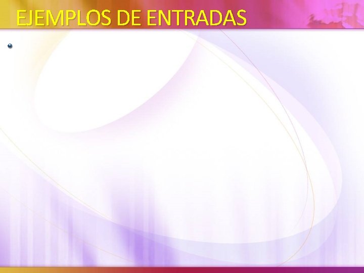 EJEMPLOS DE ENTRADAS 