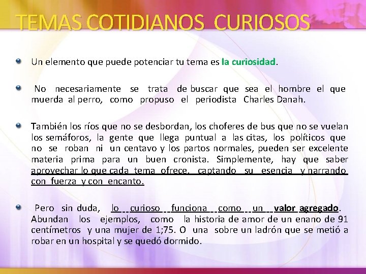 TEMAS COTIDIANOS CURIOSOS Un elemento que puede potenciar tu tema es la curiosidad. No