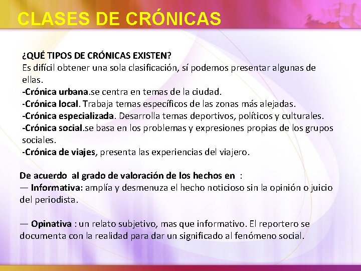  CLASES DE CRÓNICAS ¿QUÉ TIPOS DE CRÓNICAS EXISTEN? Es difícil obtener una sola