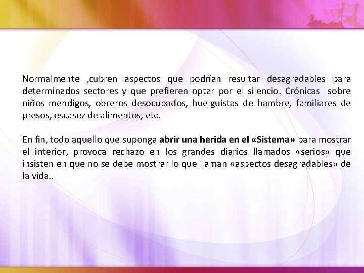 Normalmente , cubren aspectos que podrían resultar desagradables para determinados sectores y que prefieren
