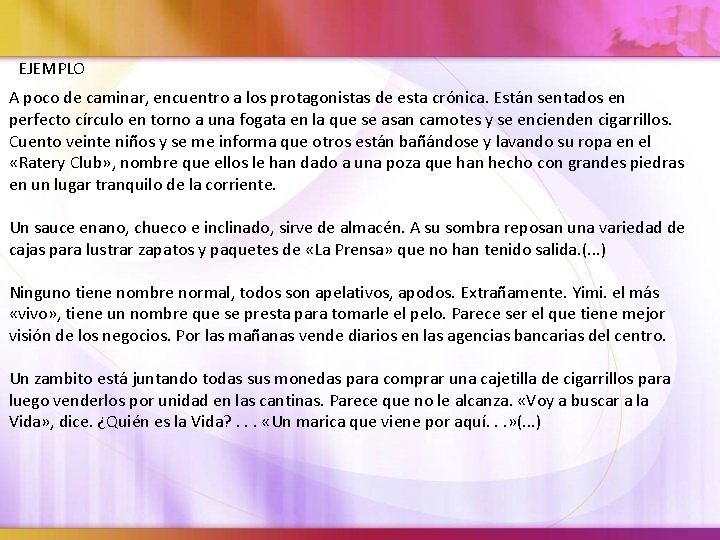 EJEMPLO A poco de caminar, encuentro a los protagonistas de esta crónica. Están sentados