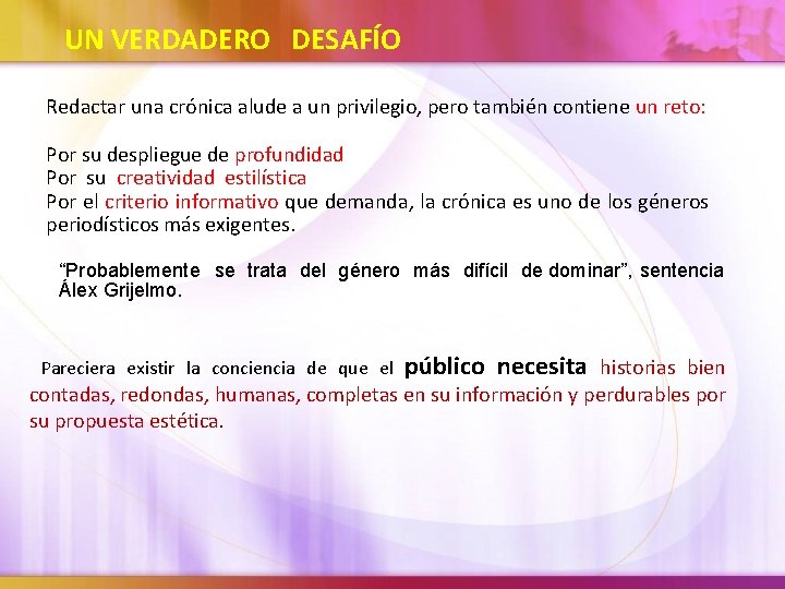 UN VERDADERO DESAFÍO Redactar una crónica alude a un privilegio, pero también contiene un