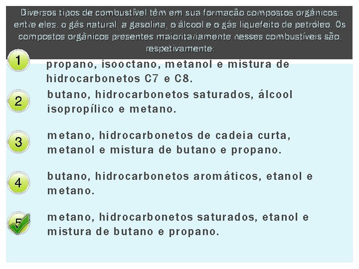 Diversos tipos de combustível têm em sua formação compostos orgânicos; entre eles, o gás
