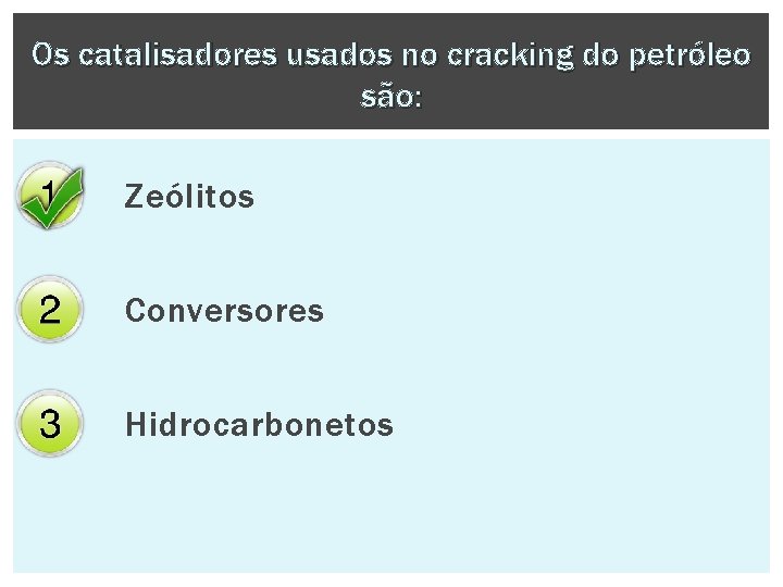 Os catalisadores usados no cracking do petróleo são: Zeólitos Conversores Hidrocarbonetos 