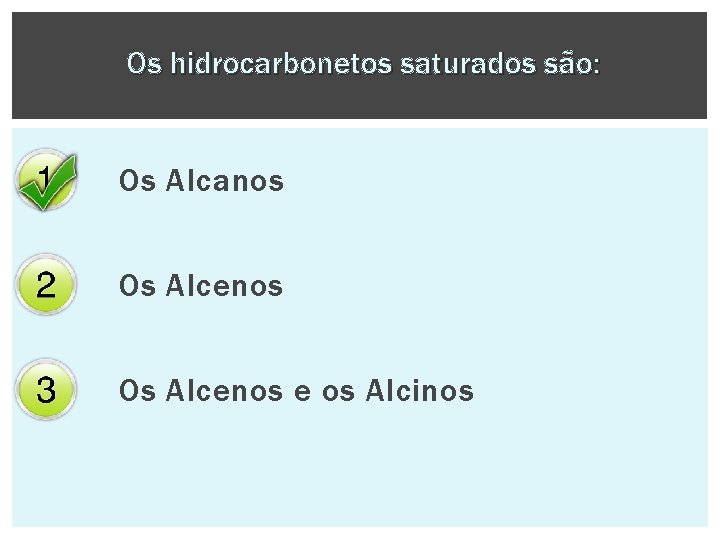 Os hidrocarbonetos saturados são: Os Alcanos Os Alcenos e os Alcinos 