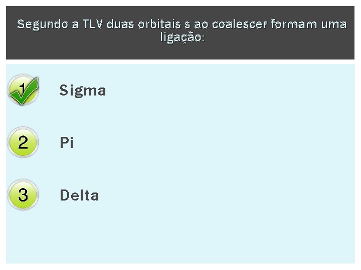 Segundo a TLV duas orbitais s ao coalescer formam uma ligação: Sigma Pi Delta
