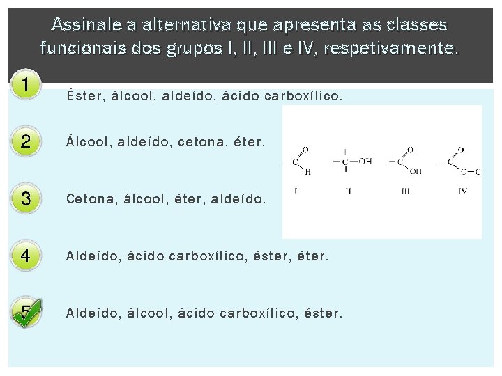 Assinale a alternativa que apresenta as classes funcionais dos grupos I, III e IV,