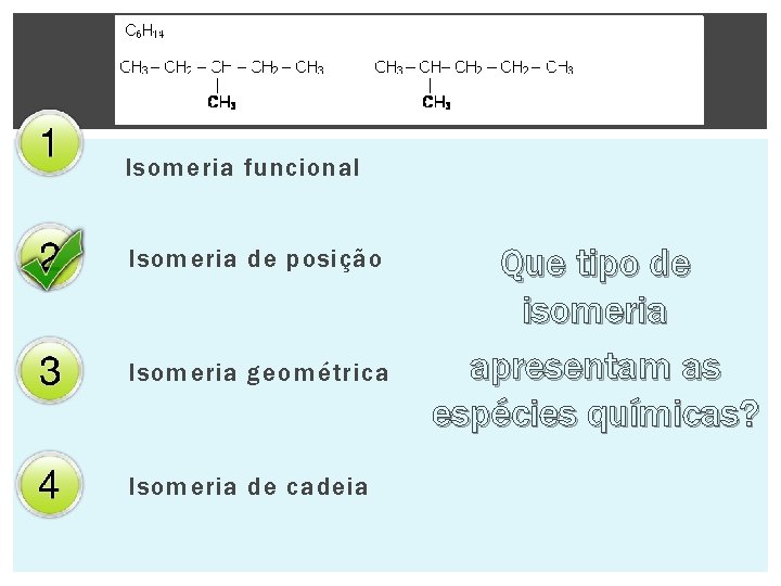 Isomeria funcional Isomeria de posição Isomeria geométrica Isomeria de cadeia Que tipo de isomeria