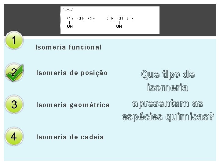 Isomeria funcional Isomeria de posição Isomeria geométrica Isomeria de cadeia Que tipo de isomeria