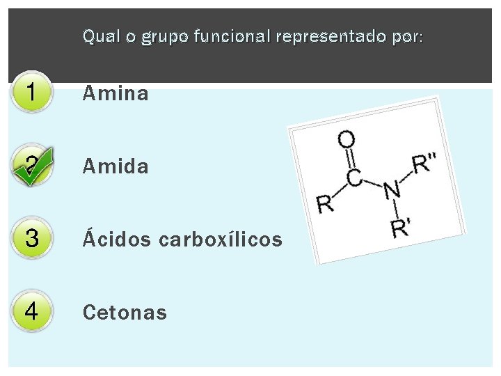 Qual o grupo funcional representado por: Amina Amida Ácidos carboxílicos Cetonas 