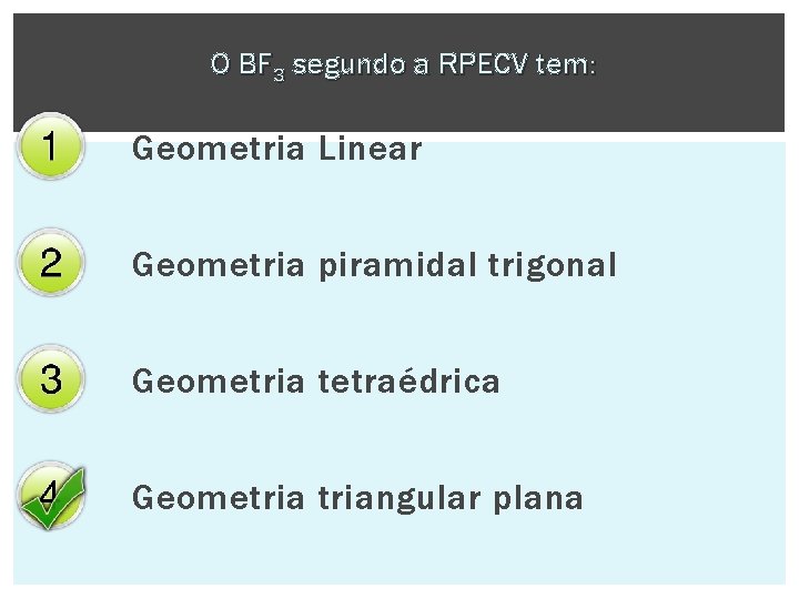 O BF 3 segundo a RPECV tem: Geometria Linear Geometria piramidal trigonal Geometria tetraédrica