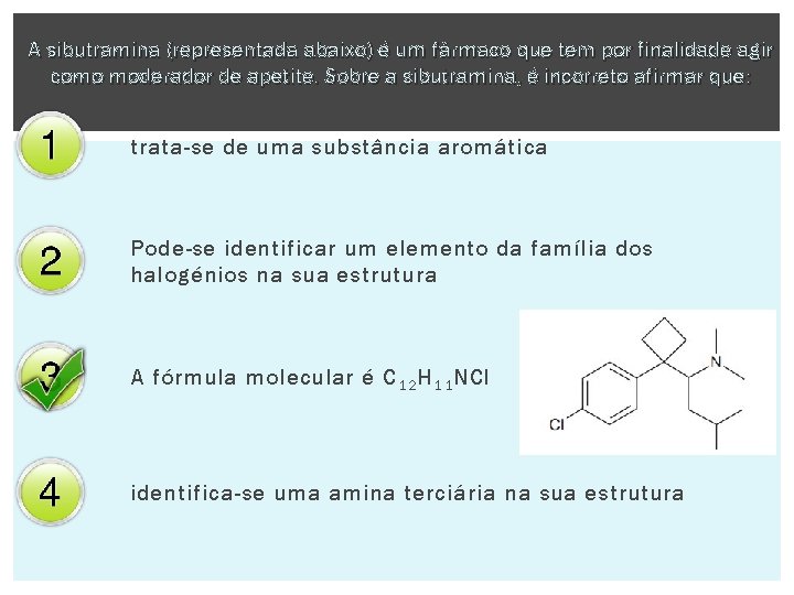 A sibutramina (representada abaixo) é um fármaco que tem por finalidade agir como moderador