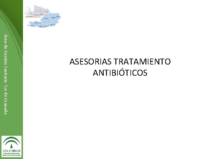 Área de Gestión Sanitaria Sur de Granada ASESORIAS TRATAMIENTO ANTIBIÓTICOS Dirección de ……………… 