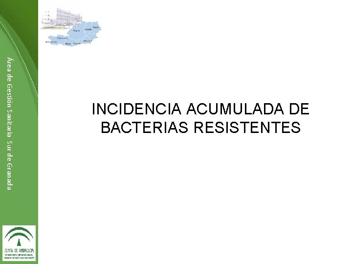 Área de Gestión Sanitaria Sur de Granada INCIDENCIA ACUMULADA DE BACTERIAS RESISTENTES Dirección de