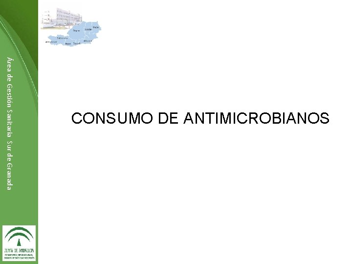 Área de Gestión Sanitaria Sur de Granada CONSUMO DE ANTIMICROBIANOS Dirección de ……………… 