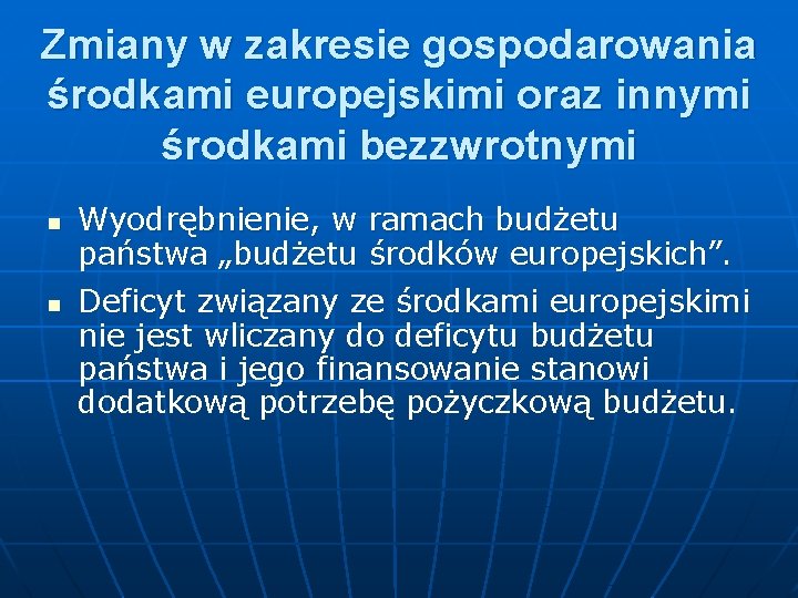 Zmiany w zakresie gospodarowania środkami europejskimi oraz innymi środkami bezzwrotnymi n n Wyodrębnienie, w