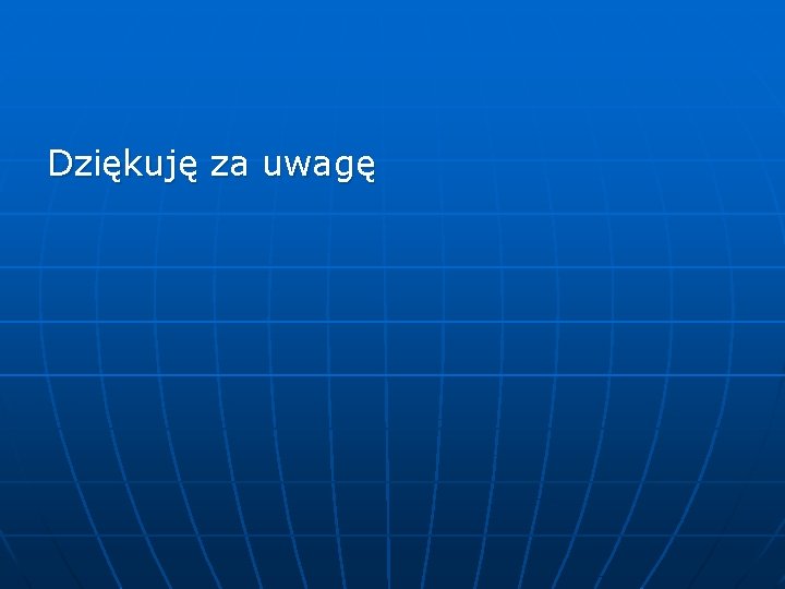 Dziękuję za uwagę 