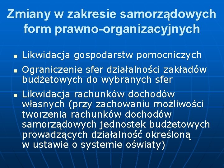 Zmiany w zakresie samorządowych form prawno-organizacyjnych n n n Likwidacja gospodarstw pomocniczych Ograniczenie sfer