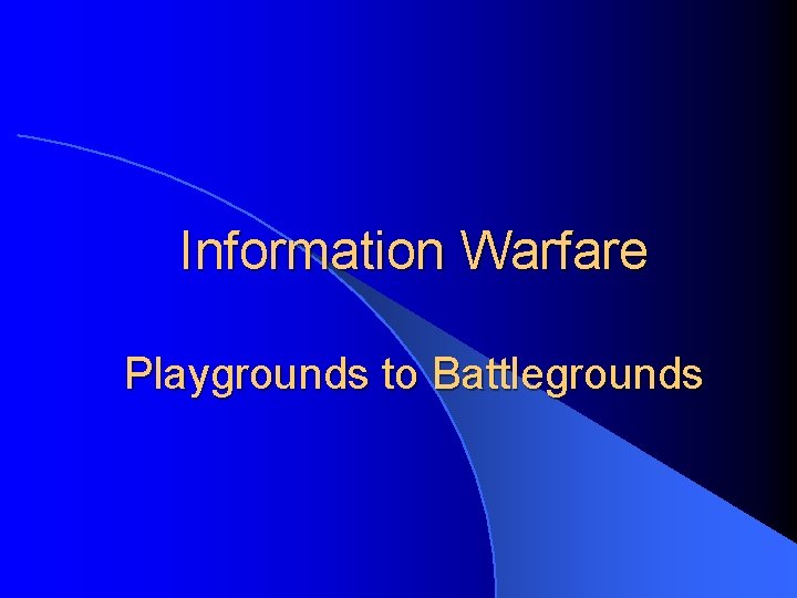 Information Warfare Playgrounds to Battlegrounds 