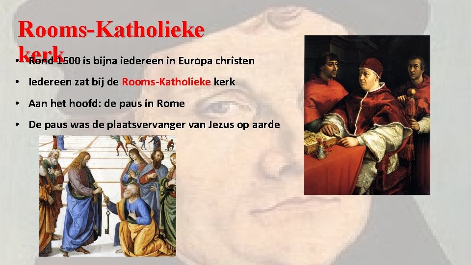 Rooms-Katholieke • kerk Rond 1500 is bijna iedereen in Europa christen • Iedereen zat