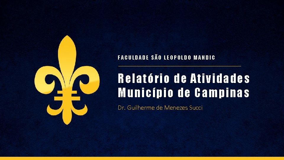 FACULDADE SÃO LEOPOLDO MANDIC Relatório de Atividades Município de Campinas Dr. Guilherme de Menezes FACULDADE SÃO LEOPOLDO MANDIC Relatório de Atividades Município de Campinas Dr. Guilherme de Menezes