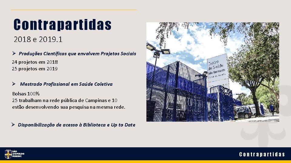 Contrapartidas 2018 e 2019. 1 Produções Científicas que envolvem Projetos Sociais 24 projetos em Contrapartidas 2018 e 2019. 1 Produções Científicas que envolvem Projetos Sociais 24 projetos em
